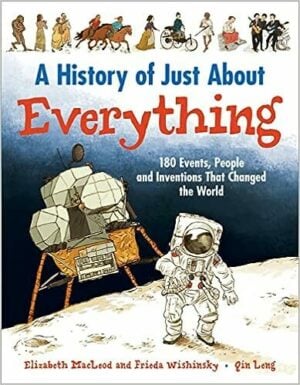 A History of Just About Everything: 180 Events, People, and Inventions That Changed the World